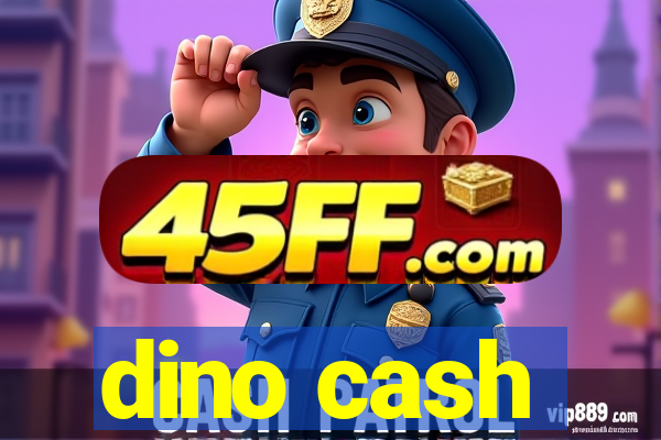 dino cash